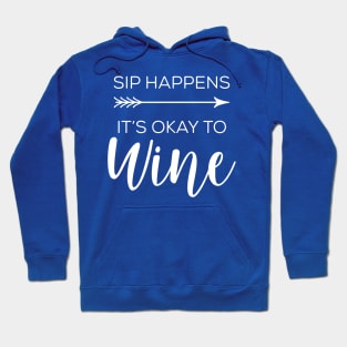 sip happens it's ok to wine 2 Hoodie